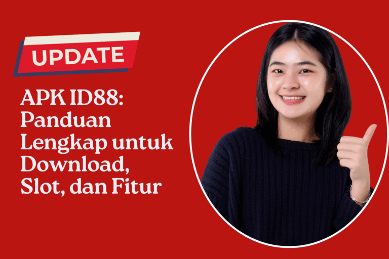 APK ID88 Panduan Lengkap untuk Download, Slot, dan Fitur